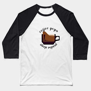 Coffee Yoga Sleep Repeat Baseball T-Shirt